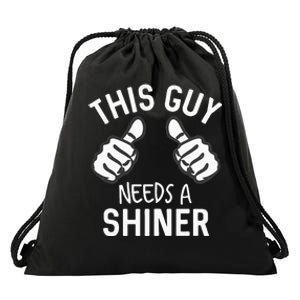 This Guy Needs A Shiner Funny Alcohol Bar Crawl Drawstring Bag