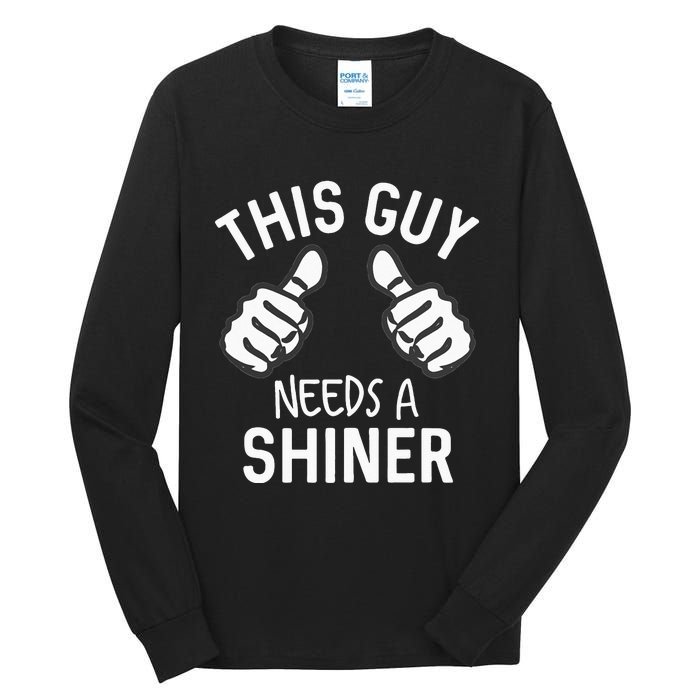 This Guy Needs A Shiner Funny Alcohol Bar Crawl Tall Long Sleeve T-Shirt