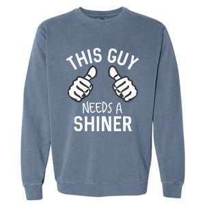 This Guy Needs A Shiner Funny Alcohol Bar Crawl Garment-Dyed Sweatshirt