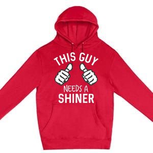 This Guy Needs A Shiner Funny Alcohol Bar Crawl Premium Pullover Hoodie