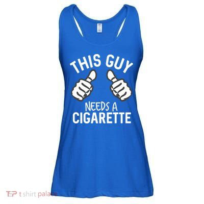 This Guy Needs A Cigarette Funny Smoking Cigarettes Cute Gift Ladies Essential Flowy Tank