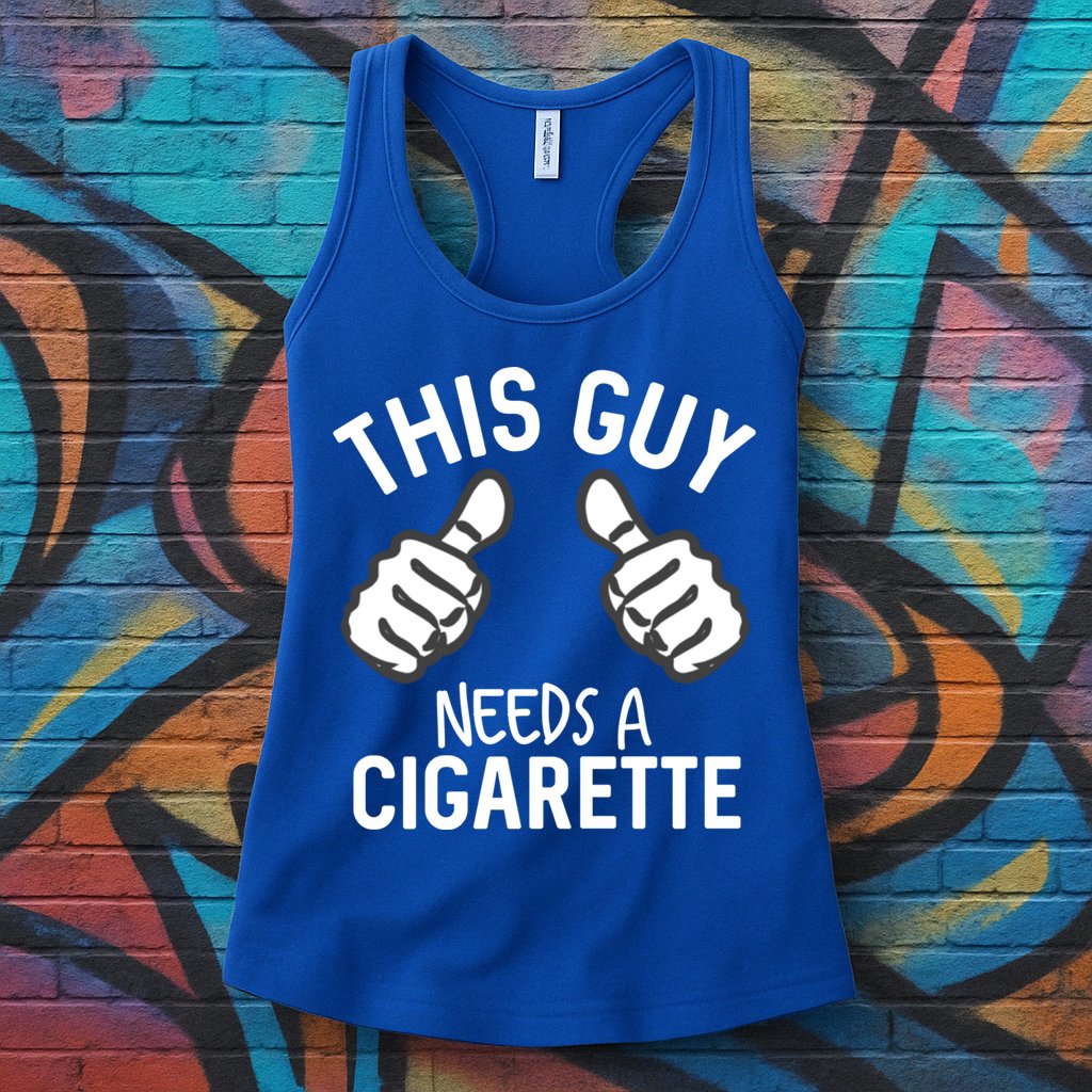 This Guy Needs A Cigarette Funny Smoking Cigarettes Cute Gift Womens Tank Top