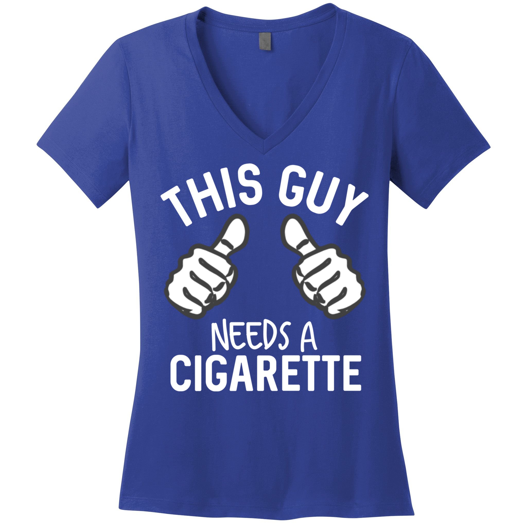 This Guy Needs A Cigarette Funny Smoking Cigarettes Cute Gift Women's V-Neck T-Shirt