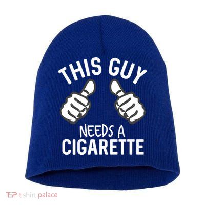This Guy Needs A Cigarette Funny Smoking Cigarettes Cute Gift Short Acrylic Beanie