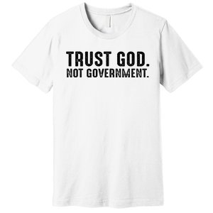 Trust God Not Government Premium T-Shirt