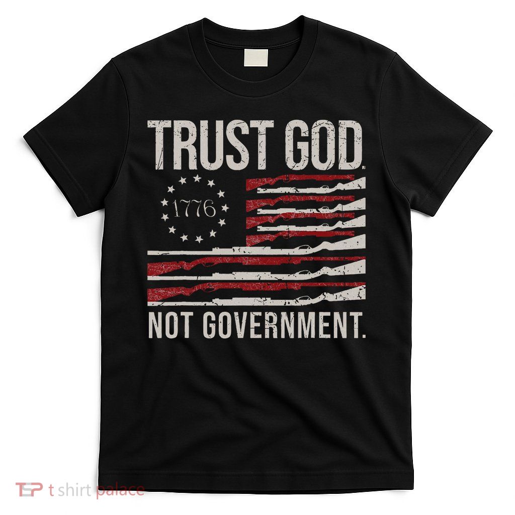 Trust God Not Government Antigovernment Political T-Shirt