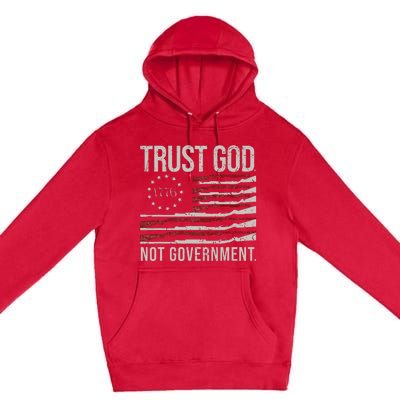 Trust God Not Government Antigovernment Political Premium Pullover Hoodie