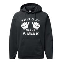 This Guy Needs A Beer Funny Drinking Gift Performance Fleece Hoodie