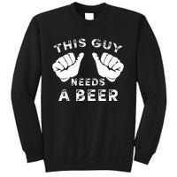 This Guy Needs A Beer Funny Drinking Gift Sweatshirt