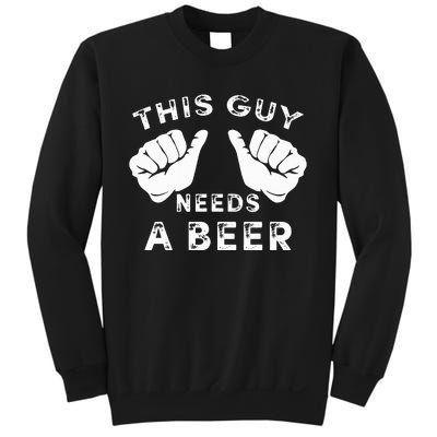 This Guy Needs A Beer Funny Drinking Gift Sweatshirt