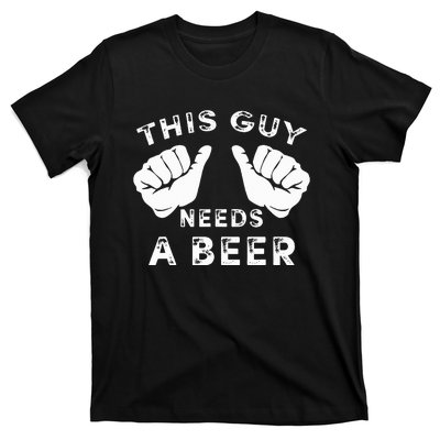 This Guy Needs A Beer Funny Drinking Gift T-Shirt