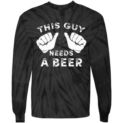 This Guy Needs A Beer Funny Drinking Gift Tie-Dye Long Sleeve Shirt