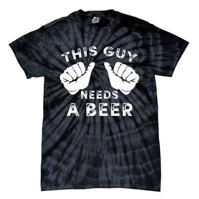 This Guy Needs A Beer Funny Drinking Gift Tie-Dye T-Shirt