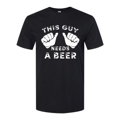 This Guy Needs A Beer Funny Drinking Gift Softstyle CVC T-Shirt