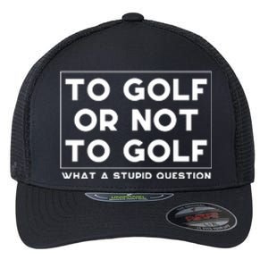 ⛳ To Golf Or Not To Golf What A Stupid Question Flexfit Unipanel Trucker Cap