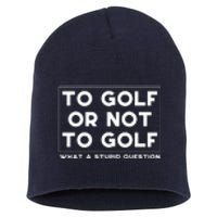 ⛳ To Golf Or Not To Golf What A Stupid Question Short Acrylic Beanie