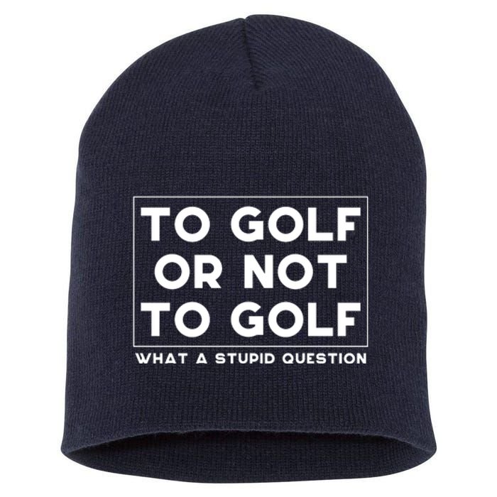 ⛳ To Golf Or Not To Golf What A Stupid Question Short Acrylic Beanie