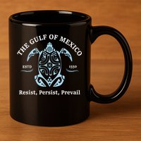 The Gulf Of Mexico Resist Persist Prevail 11oz C Handle Ceramic Mug