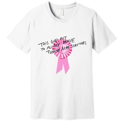 This Goes Out To All My Brave Tummy Ache Survivors Premium T-Shirt
