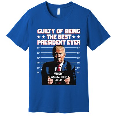 Trump Guilty Of Being The Best President Ever Premium T-Shirt