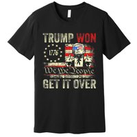 Trump Get Over It Patriotic Pro Trump Anti Kamala Funny Premium T-Shirt