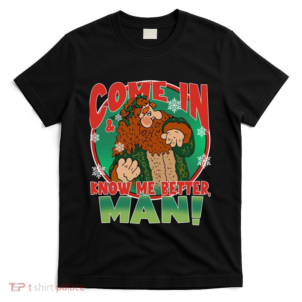 The Ghost Of Christmas Present Come In Know Better Man T-Shirt