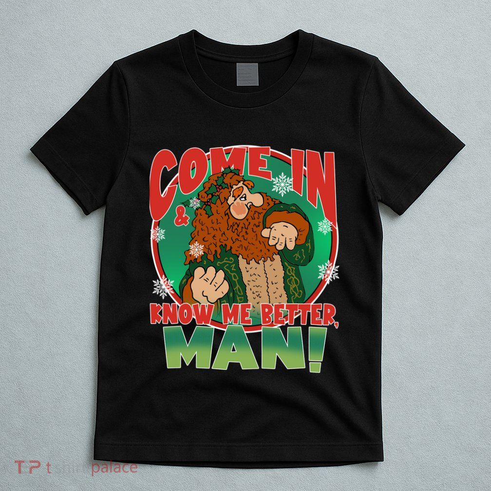 The Ghost Of Christmas Present Come In Know Better Man T-Shirt