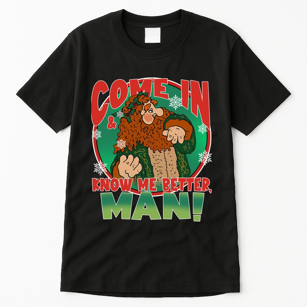 The Ghost Of Christmas Present Come In Know Better Man Tall T-Shirt