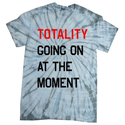 Totality Going On At The Moment Tie-Dye T-Shirt