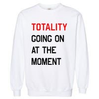 Totality Going On At The Moment Garment-Dyed Sweatshirt