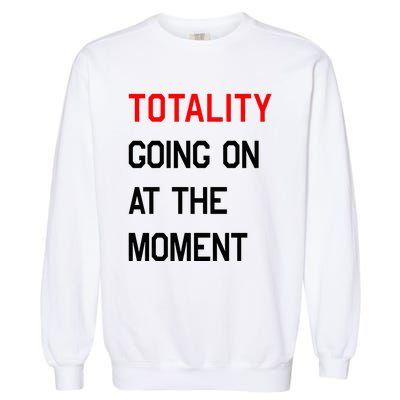 Totality Going On At The Moment Garment-Dyed Sweatshirt