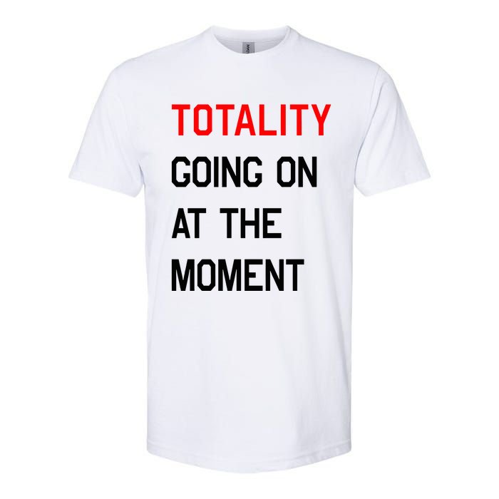 Totality Going On At The Moment Softstyle CVC T-Shirt