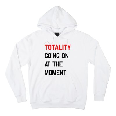 Totality Going On At The Moment Hoodie