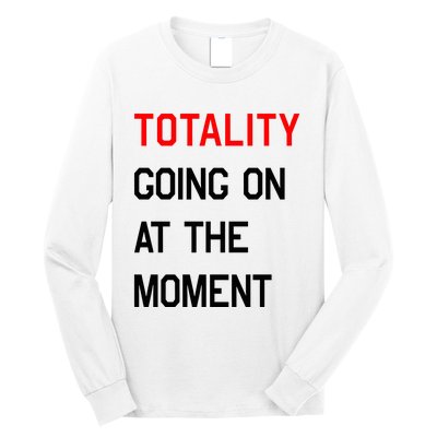 Totality Going On At The Moment Long Sleeve Shirt