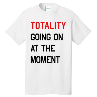 Totality Going On At The Moment Tall T-Shirt