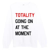 Totality Going On At The Moment Premium Crewneck Sweatshirt