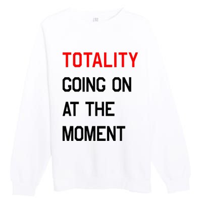 Totality Going On At The Moment Premium Crewneck Sweatshirt