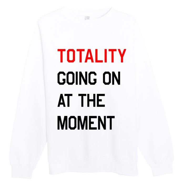 Totality Going On At The Moment Premium Crewneck Sweatshirt