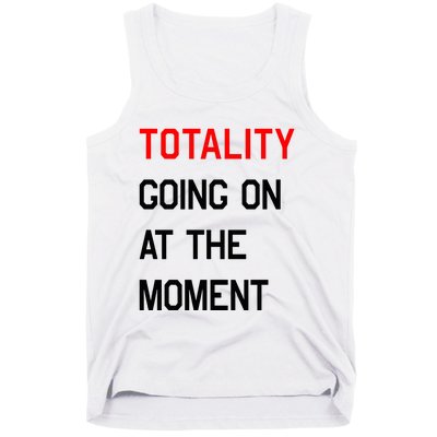 Totality Going On At The Moment Tank Top