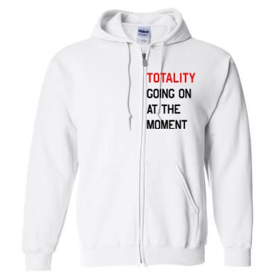 Totality Going On At The Moment Full Zip Hoodie