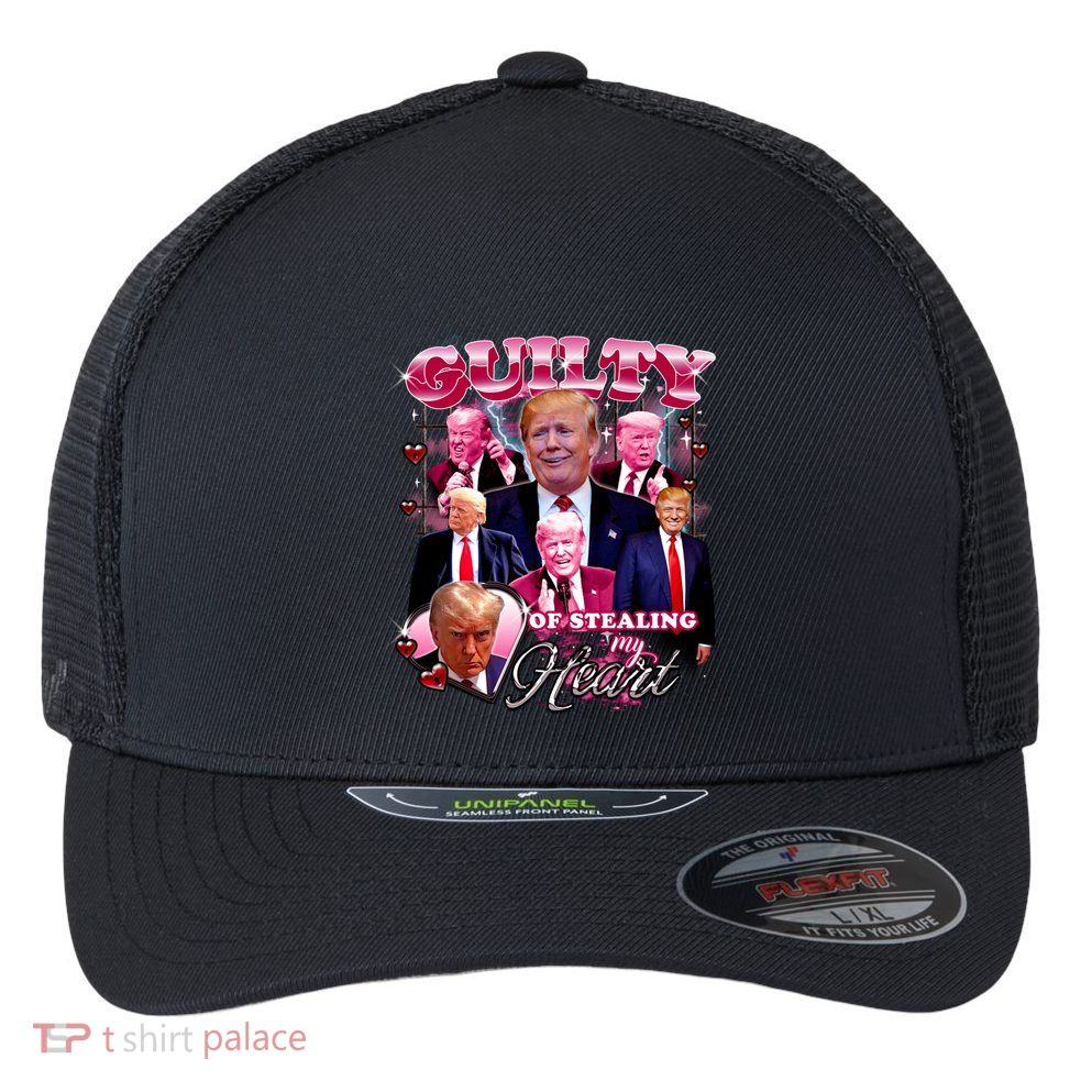 Trump Guilty Of Stealing My Heart Funny Donald Trump Lover Flexfit Unipanel Trucker Cap