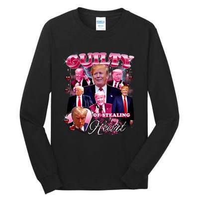 Trump Guilty Of Stealing My Heart Funny Donald Trump Lover Tall Long Sleeve T-Shirt