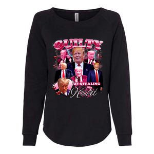 Trump Guilty Of Stealing My Heart Funny Donald Trump Lover Womens California Wash Sweatshirt