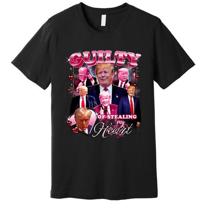 Trump Guilty Of Stealing My Heart Funny Donald Trump Lover Premium T-Shirt