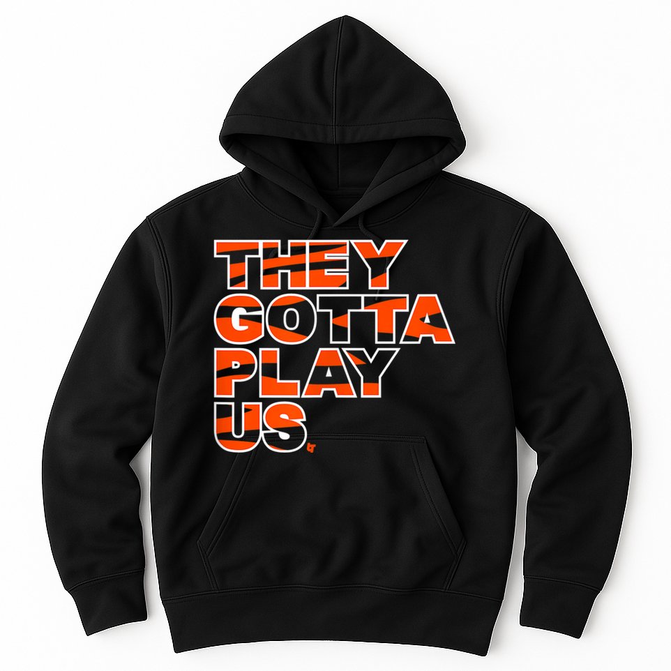 They Gotta Play Us Cincinnati Football Hoodie