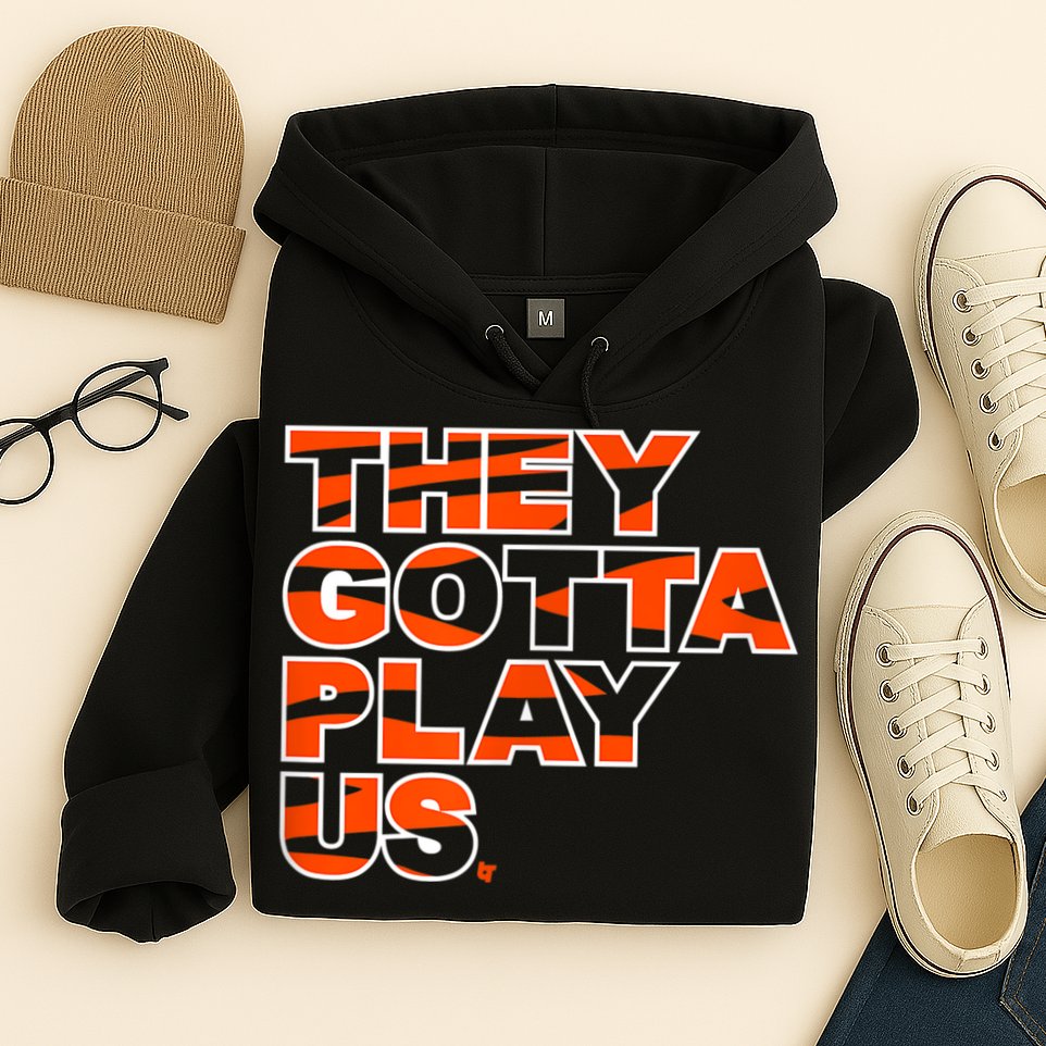 They Gotta Play Us Cincinnati Football Hoodie