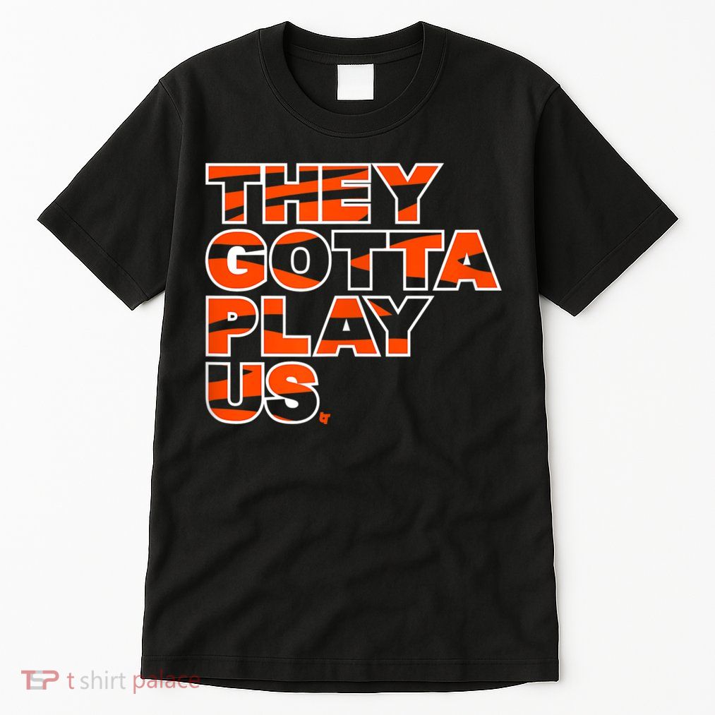 They Gotta Play Us Cincinnati Football Tall T-Shirt