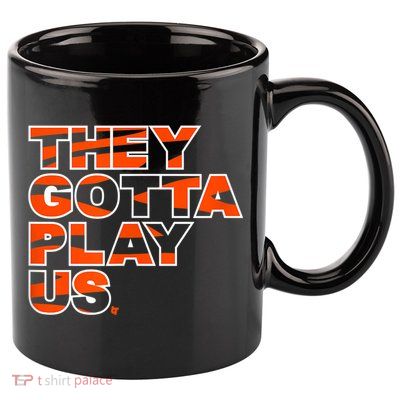 They Gotta Play Us Cincinnati Football 11oz C Handle Ceramic Mug