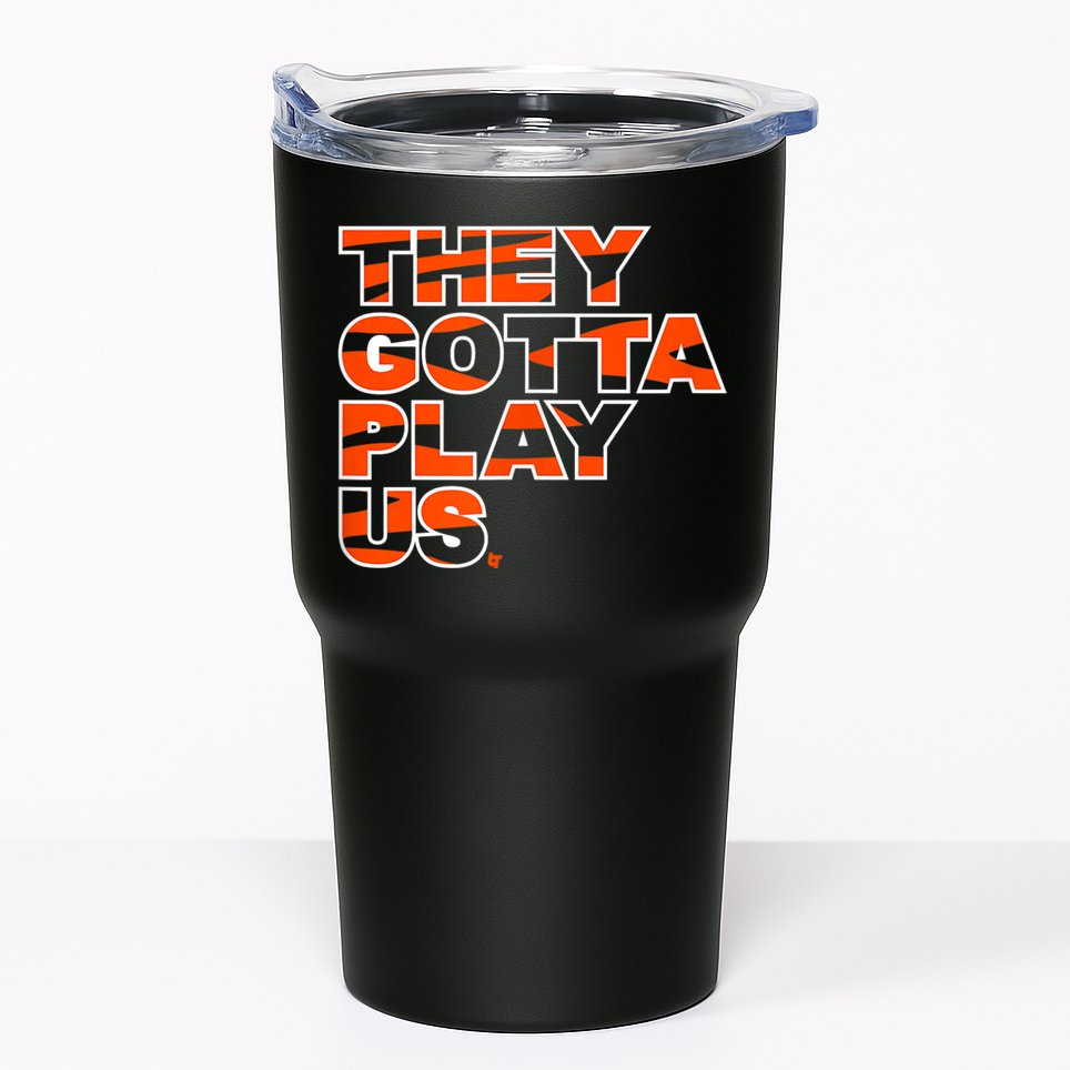 They Gotta Play Us Cincinnati Football Tumbler