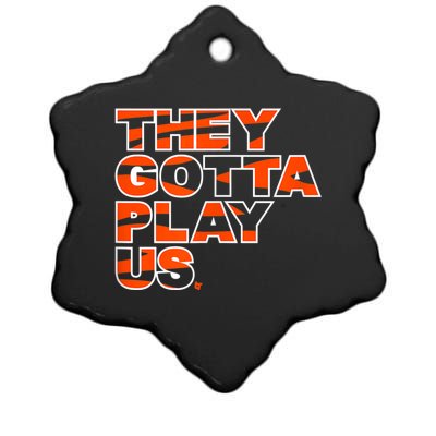 They Gotta Play Us Cincinnati Football Ceramic Star Ornament